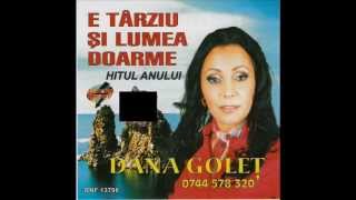 Dana Golet - E tarziu si lumea doarme