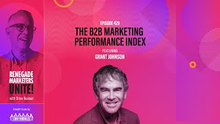 The B2B Marketing Performance Index | Renegade Marketers Unite #429