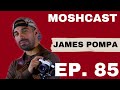 MOSHCAST ep . 85 - JAMES POMPA INTERVIEW/ PHOTOGRAPHY/ NOSTALGIC MOVIES/ THARAPY/ OLD FRIENDS