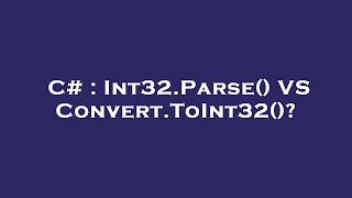 C# : Int32.Parse() VS Convert.ToInt32()?