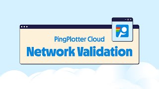 Network Validation with PingPlotter Cloud
