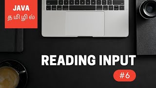 Java Programming - 6 | Reading Input | Tamil