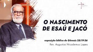 O nascimento de Esaú e Jacó - Rev. Augustus Nicodemus (Gênesis 25:19-26)