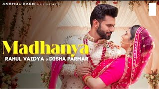 MADHANYA - Rahul Vaidya & Disha Parmar | Asees Kaur | Anshul Garg | Wedding Song 2021