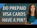 Do prepaid Visa cards have a pin?