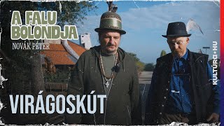 A FALU BOLONDJA | Novák Péter Virágoskúton ep. 01.