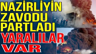 Nazirliyin zavodunda dəhşətli partlayış- yaralılar var - Xəbəriniz Var? - Media Turk TV