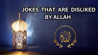 THESE JOKES ARE DISLIKED BY ALLAH
