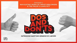 DOS AND DON’TS: NAVIGATING THE RISKS OF WHISTLEBLOWERS AND THE FALSE CLAIMS ACT