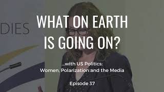 ...with US Politics: Women, Polarization and the Media (Ep. 37)