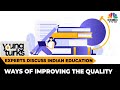 Experts Discuss Ways Of Improving Quality Of Indian Education | Young Turks | CNBC-TV18