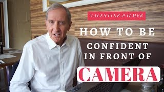 How to be comfortable in front of the camera - How to Talk to a Camera