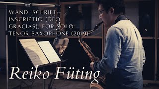 Reiko Füting - wand-schrift: inscriptio (deo gracias) for tenor saxophone solo (2019)