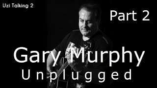 Part 2 Gary Murphy unplugged on Uzi Talking 2