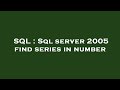 SQL : Sql server 2005 find series in number