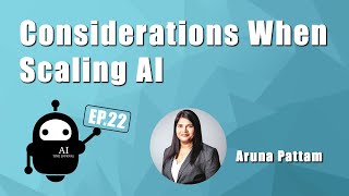 Considerations when Scaling AI | Ep. 22 Aruna Pattam