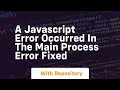 A javascript error occurred in the main process error fixed