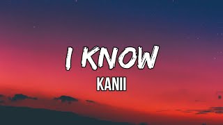 Kanii - I Know (Lyrics) | I know you understand