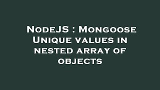 NodeJS : Mongoose Unique values in nested array of objects