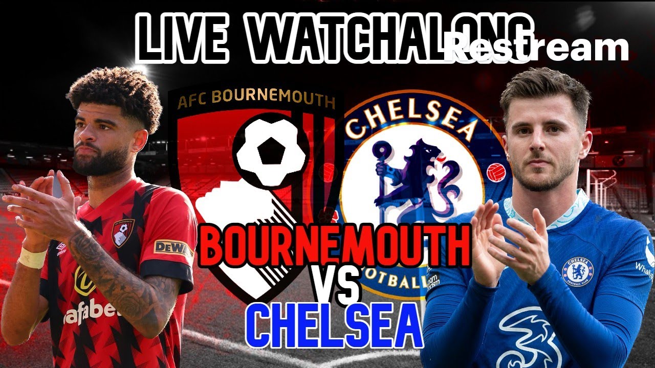 BOURNEMOUTH VS CHELSEA | LIVE WATCHALONG - YouTube