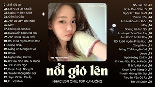 Nhạc Lofi Chill Không Quảng Cáo 2025 Triệu View ♬ Nổi Gió Lên, Nợ Ai Đó Lời Xin Lỗi