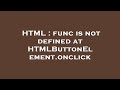 HTML : func is not defined at HTMLButtonElement.onclick