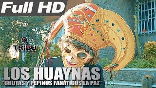 CHUTAS Y PEPINOS FANÁTICOS DE LA PAZ 2018_LOS HUAYNAS