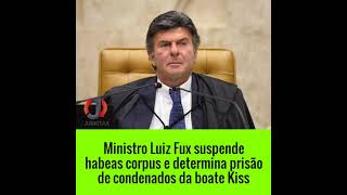 Ministro Luiz Fux suspende habeas corpus e determina prisão de condenados da boate Kiss