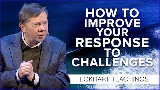 How to Deal with Life's Challenges | Eckhart Tolle Teachings