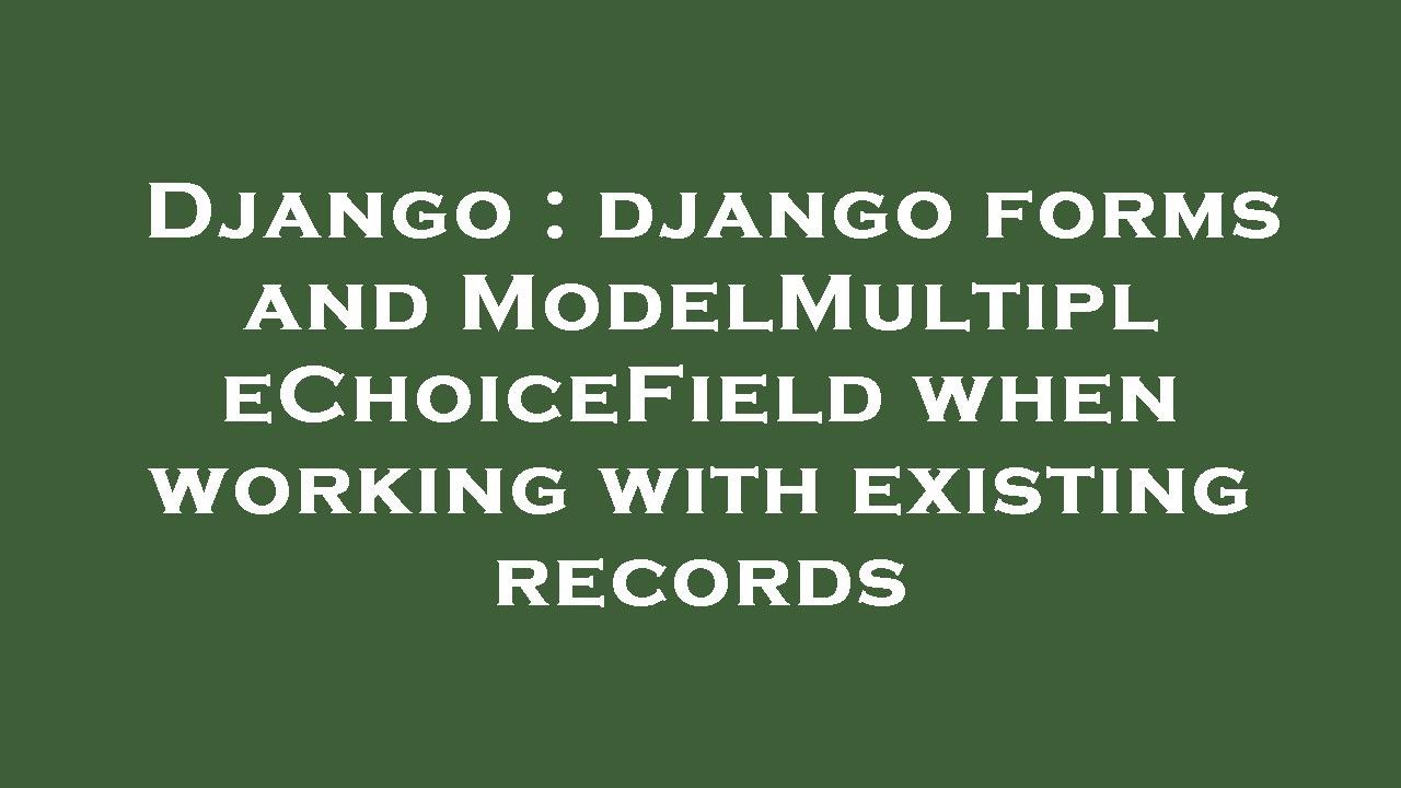 Django : Django Forms And ModelMultipleChoiceField When Working With ...