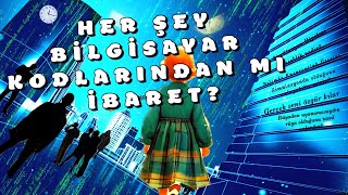 Her Şey Bilgisayar Kodlarından mı İbaret? Simülasyonda Yaşamadığımızı İspatlayabilir miyiz?