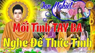 Chuyện Nhân Quả Hay Nhất | Oan Nghiệt MỐI TÌNH TAY BA | Ân Oán Từ Đời Trước - Nghe Để Thức Tỉnh 🙏