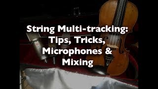 String Multi-tracking: Tips, Tricks, Microphones & Mixing