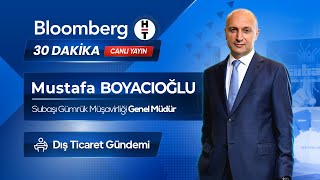 Dış Ticaret Gündemi - Mustafa BOYACIOĞLU - Bloomberg HT Canlı Yayını - 09.10.2024