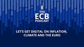 The ECB Podcast - Let's get digital on inflation, climate and the euro