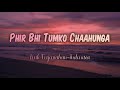 Phir Bhi Tumko Chaahunga - Half Girlfriend - Arijit Singh | Indonesian Translation Lyrics