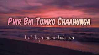 Phir Bhi Tumko Chaahunga - Half Girlfriend - Arijit Singh | Indonesian Translation Lyrics
