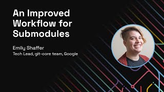 An Improved Workflow for Submodules - Git Merge 2022