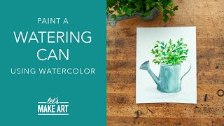 Learn How To Paint a Watering Can | Watercolor Painting by Sarah Cray of Let's Make Art