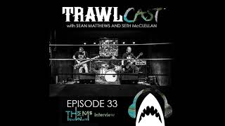 TrawlCast - Episode  33 [Thems That Wait Interview]