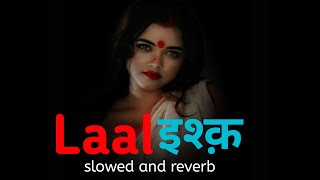Laal इश्क़⚡(slowed + reverb)