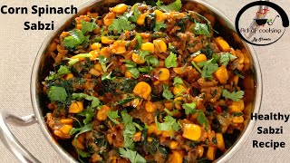 Corn Spinach Masala Sabzi | Corn Palak Dry Masala Sabji | Corn Palak Recipe With Basic Ingredients