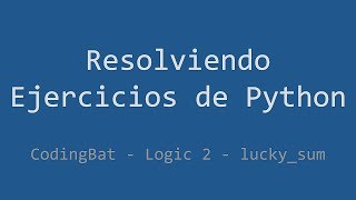 055 - Ejercicio de Python - Codingbat - Logic 2 - Lucky_sum