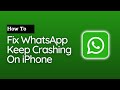 How To Fix WhatsApp Keep Crashing On iPhone (2023)