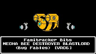 Famitracker Bits - メカビー・デストロイヤー (Bug Fables 〜ムシたちとえいえんの若木〜) [VRC6]