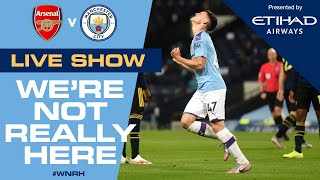 LIVE | ARSENAL v MAN CITY FA Cup semi-final | WNRH We're Not Really Here