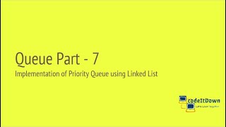 Queue Part 7 | Implementation of Priority Queue using Linked List | codeItDown