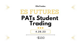 4.26.23 | PATs Student Trading ES | $-150