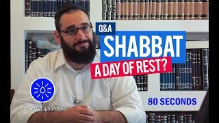 What is SHABBAT? Is it a Day of Rest or Not? (80 Sec) Rabbi Mordechai Burg