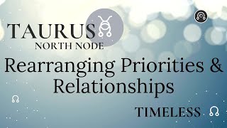 Taurus North Node - Rearranging Priorities & Relationships - TIMELESS